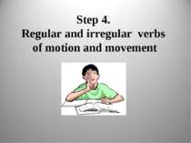 Step 4. Regular and irregular verbs of motion and movement