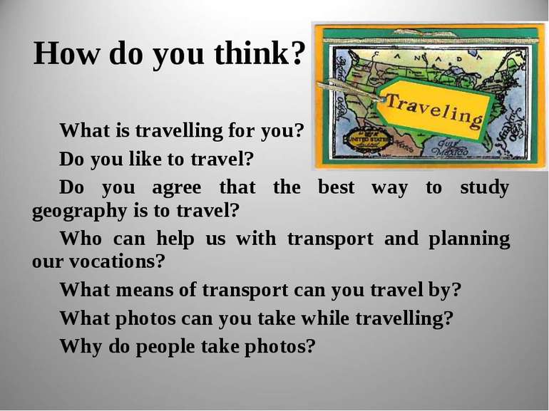 How do you think? What is travelling for you? Do you like to travel? Do you a...