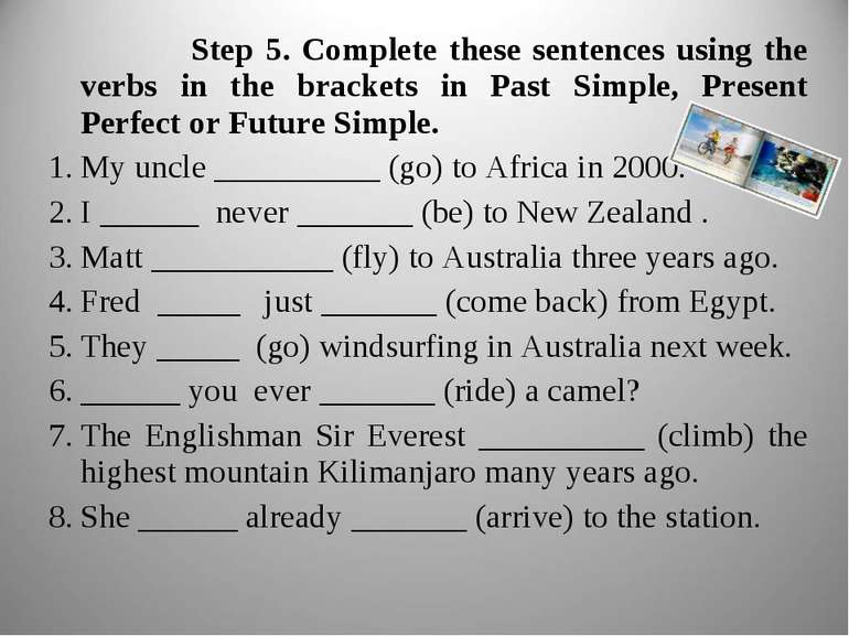 Step 5. Complete these sentences using the verbs in the brackets in Past Simp...