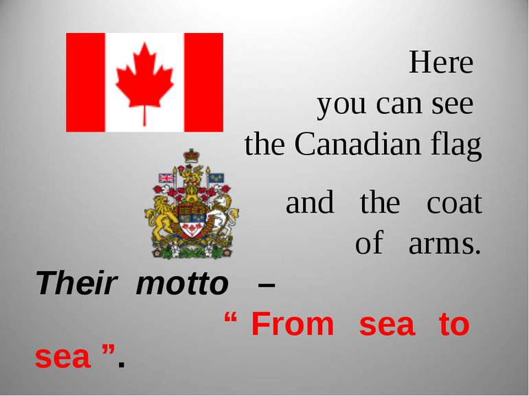 Here you can see the Canadian flag and the coat of arms. Their motto – “ From...