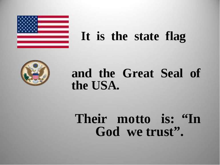 It is the state flag and the Great Seal of the USA. Their motto is: “In God w...