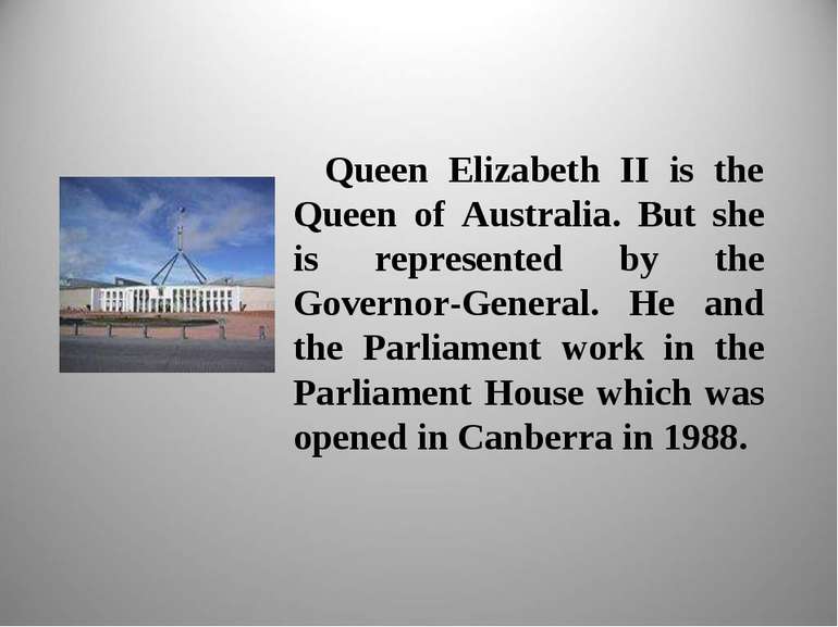 Queen Elizabeth II is the Queen of Australia. But she is represented by the G...