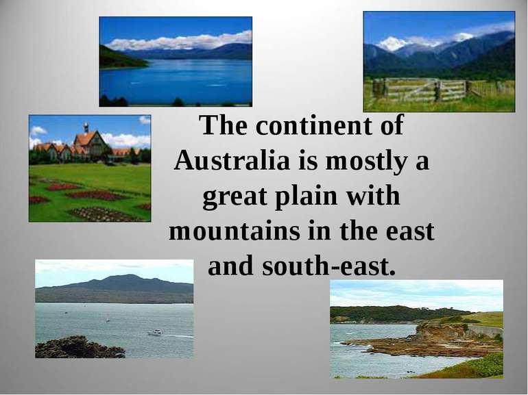 The continent of Australia is mostly a great plain with mountains in the east...