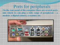 Ports for peripherals On the rear panel of the computer there are several por...