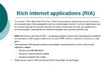 Rich Internet applications (RIA) Такі технології RIA як Ajax, Adobe Flash, Fl...