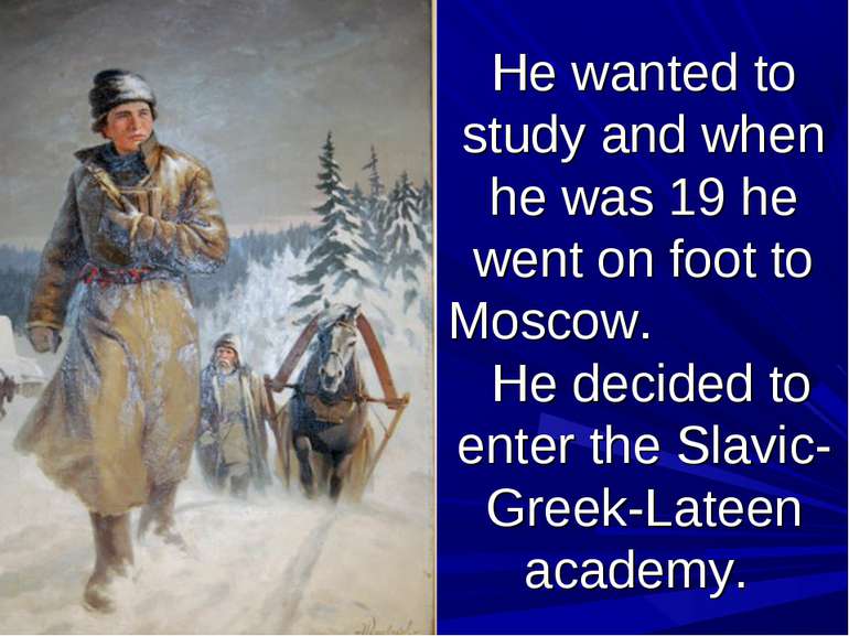 He wanted to study and when he was 19 he went on foot to Moscow. He decided t...