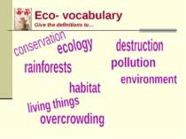 Eco- vocabulary Give the definitions to…