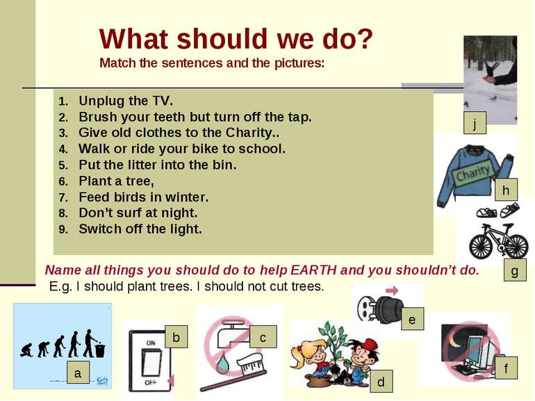 What should we do? Match the sentences and the pictures: b c e f j h g Unplug...