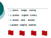 1. PUPPYS PUPPIES PUPPYIS 2. CLASSES CLASSEIS CLASSS 3. MOUSES MICE MOUSIES 4...