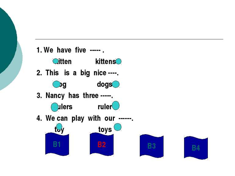 1. We have five ----- . kitten kittens 2. This is a big nice ----. dog dogs 3...