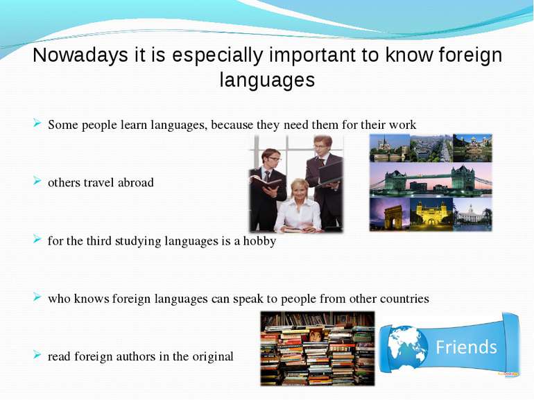 Nowadays it is especially important to know foreign languages Some people lea...