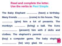 Read and complete the letter. Use the verbs in Past Simple. The Baby Elephant...