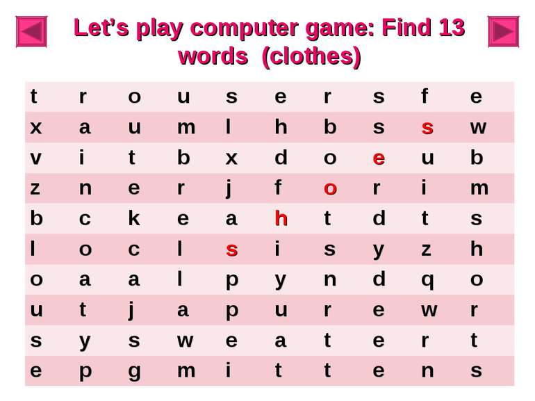 Let’s play computer game: Find 13 words (clothes) t r o u s e r s f e x a u m...