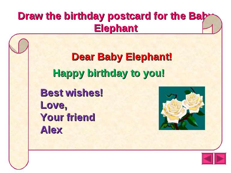 Draw the birthday postcard for the Baby Elephant Dear Baby Elephant! Happy bi...