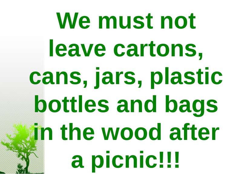We must not leave cartons, cans, jars, plastic bottles and bags in the wood a...