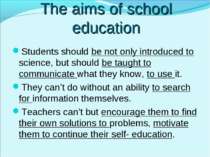 The aims of school education Students should be not only introduced to scienc...