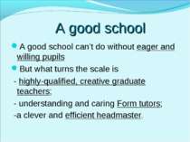 A good school A good school can’t do without eager and willing pupils But wha...