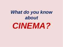What do you know about CINEMA?