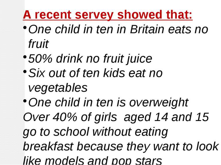 A recent servey showed that: One child in ten in Britain eats no fruit 50% dr...