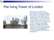 The living Tower of London The Tower of London was founded in 1078 when Willi...