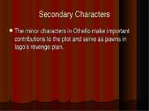 Secondary Characters The minor characters in Othello make important contribut...