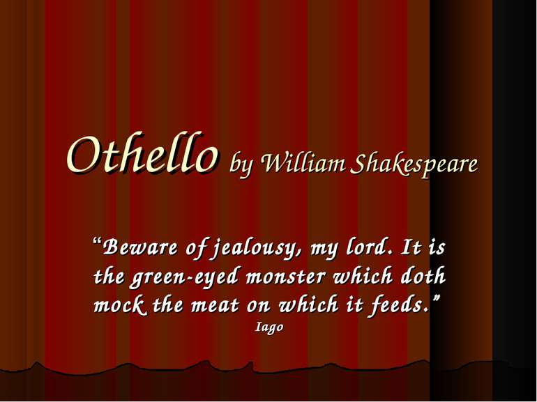 Othello by William Shakespeare “Beware of jealousy, my lord. It is the green-...