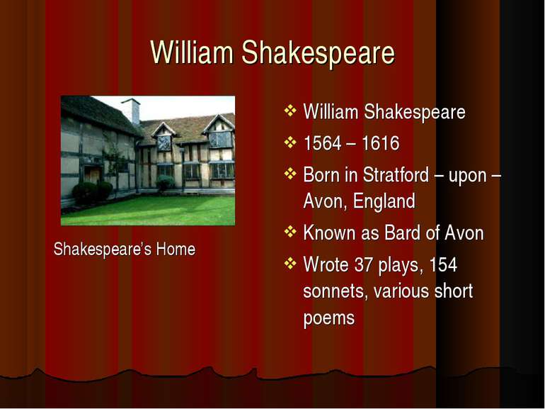 William Shakespeare Shakespeare’s Home William Shakespeare 1564 – 1616 Born i...