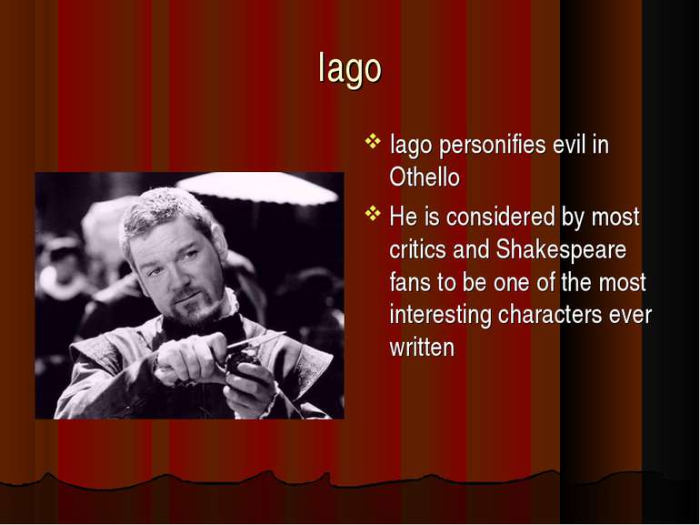 Iago Iago personifies evil in Othello He is considered by most critics and Sh...