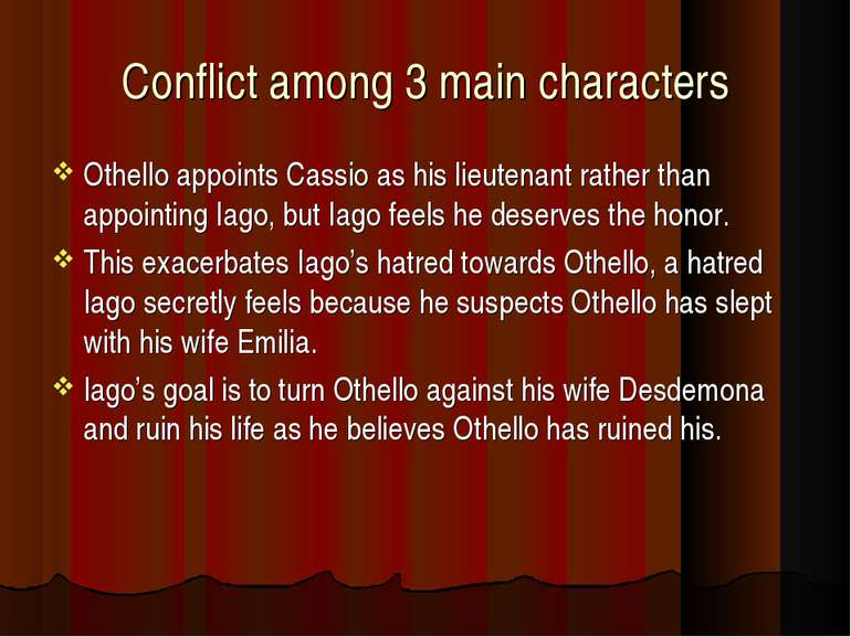 Conflict among 3 main characters Othello appoints Cassio as his lieutenant ra...