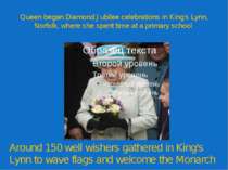 Queen began Diamond Jubilee celebrations in King's Lynn, Norfolk, where she s...