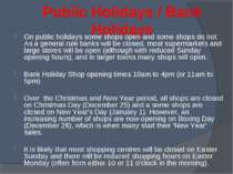 Public Holidays / Bank Holidays On public holidays some shops open and some s...