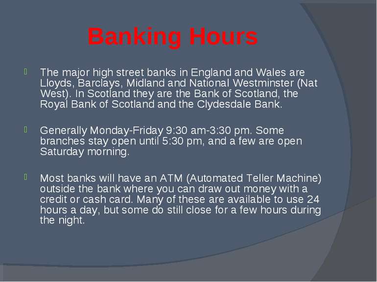 Banking Hours The major high street banks in England and Wales are Lloyds, Ba...