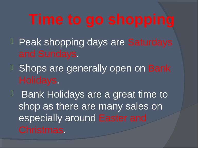 Time to go shopping Peak shopping days are Saturdays and Sundays. Shops are g...