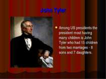 John Tyler Among US presidents the president most having many children is Joh...