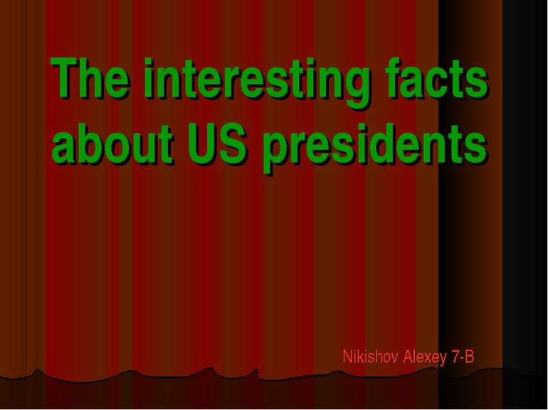 The interesting facts about US presidents Nikishov Alexey 7-B