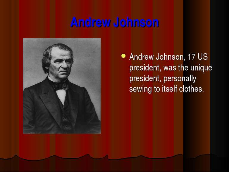 Andrew Johnson Andrew Johnson, 17 US president, was the unique president, per...