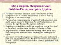 Like a sculptor, Maugham reveals Strickland's character piece by piece: For c...