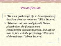 Personification “We must go through life so inconspicuously that Fate does no...