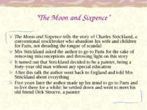 The Moon and Sixpence tells the story of Charles Strickland, a conventional s...