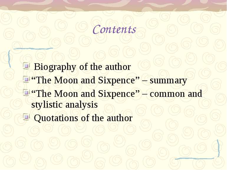 Contents Biography of the author “The Moon and Sixpence” – summary “The Moon ...