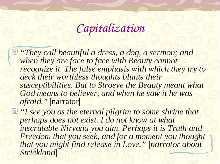 Capitalization “They call beautiful a dress, a dog, a sermon; and when they a...