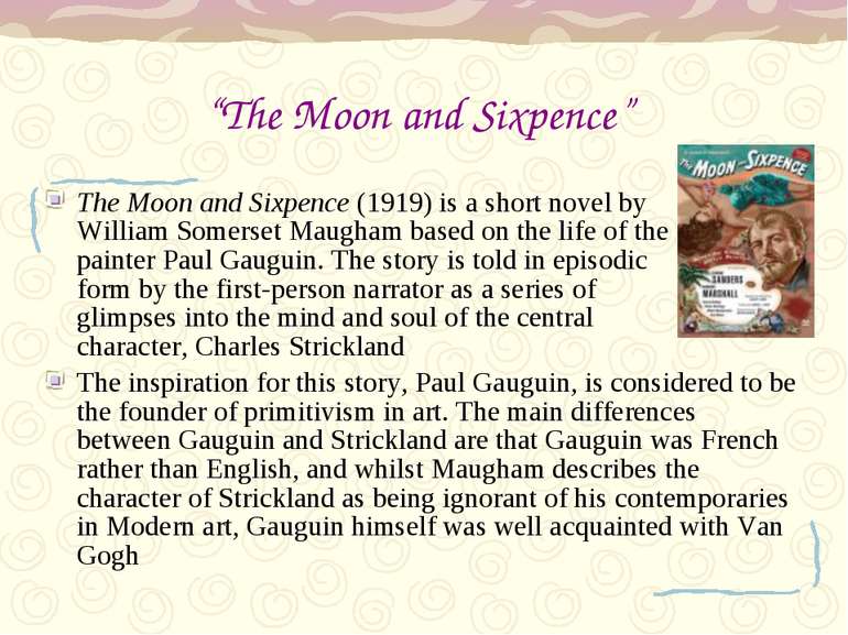 “The Moon and Sixpence” The Moon and Sixpence (1919) is a short novel by Will...