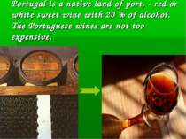 Portugal is a native land of port, - red or white sweet wine with 20 % of alc...