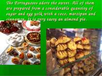 The Portugueses adore the sweet. All of them are prepared from a considerable...