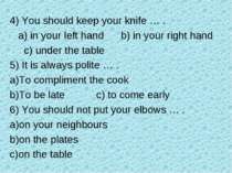 4) You should keep your knife … . a) in your left hand b) in your right hand ...