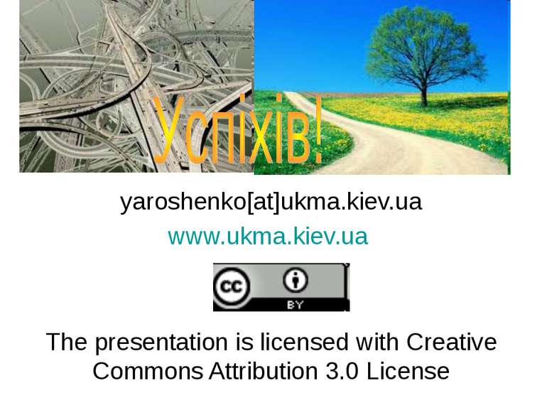 yaroshenko[at]ukma.kiev.ua www.ukma.kiev.ua The presentation is licensed with...