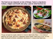 The food we eat, depends on lots of things. Taste is a big factor. Culture, r...
