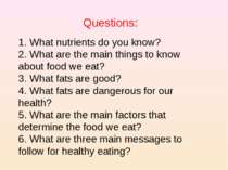 Questions: 1. What nutrients do you know? 2. What are the main things to know...