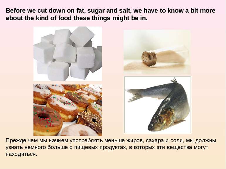 Before we cut down on fat, sugar and salt, we have to know a bit more about t...