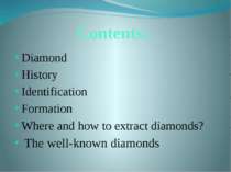 Contents: Diamond History Identification Formation Where and how to extract d...